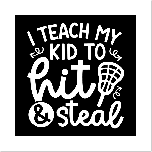 I Teach My Kid Hit And Steal Lacrosse Mom Dad Cute Funny Wall Art by GlimmerDesigns